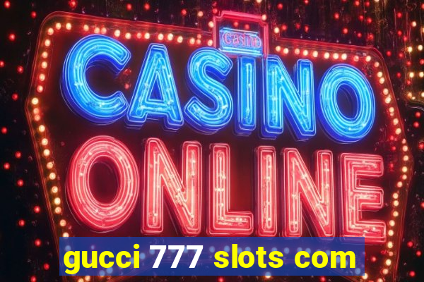 gucci 777 slots com